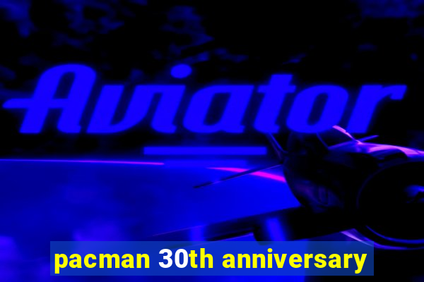 pacman 30th anniversary